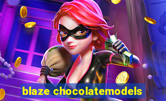 blaze chocolatemodels